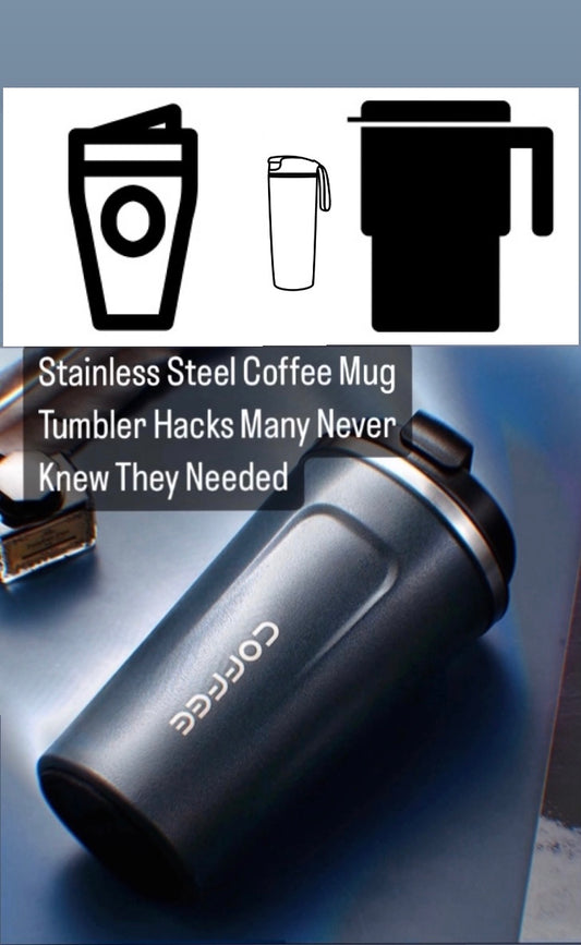 Stainless Steel Coffe Mug Tumbler Hacks